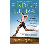 Finding Ultra, Revised and Updated Edition : Rejecting Middle Age, Becoming One of the World's Fittest Men, and Discovering Myself