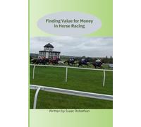 Finding Value for Money in Horse Racing: Betting on Horseracing, a different approach to systems