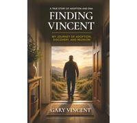 FINDING VINCENT: MY JOURNEY OF ADOPTION, DISCOVERY, AND REUNION