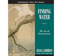 Finding Water: The Art of Perseverance (Artist's Way)
