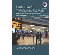 Finding Ways Through Eurospace: West African Movers Re-Viewing Europe from the Inside: 7 (Worlds in Motion)