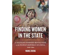 Finding Women in the State: A Socialist Feminist Revolution in the People's Republic of China, 1949-1964