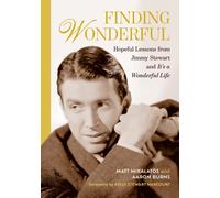 Finding Wonderful : Hopeful Lessons from Jimmy Stewart and It’s a Wonderful Life