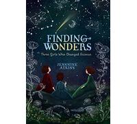 Finding Wonders: Three Girls Who Changed Science (Girls Who Love Science)