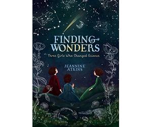 Finding Wonders: Three Girls Who Changed Science (Girls Who Love Science)