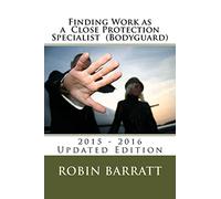 Finding Work as a Close Protection Specialist (Bodyguard): 2015 - 2016 Edition