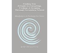 Finding You: A Guide to Friendship, Feelings & Growing Through Secondary School: Mindfulness & Positivity For Teens