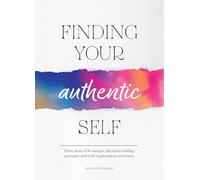 Finding Your Authentic Self: More than 200 Unique, Focused Writing Prompts and Self-Exploration Exercises (Guided Workbooks)