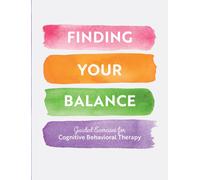 Finding Your Balance : Guided Exercises for Cognitive Behavioral Therapy