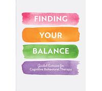 Finding Your Balance: Guided Exercises for Cognitive Behavioral Therapy: 3 (Guided Workbooks)