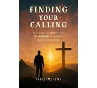 Finding Your Calling: A 7-Day Premium Coaching Workbook to Discover Your Purpose, Clarify Your Next Steps, and Create a Life That Truly Fits