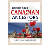 Finding Your Canadian Ancestors: A Beginner's Guide (Finding Your Ancestors)