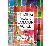 Finding Your Colour Voice : A Mindful Guide to Watercolour
