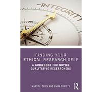 Finding Your Ethical Research Self – A Guidebook for Novice Qualitative Researchers – Routledge