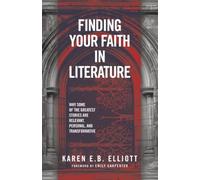 Finding Your Faith in Literature: Why Some of the Greatest Stories are Relevant, Personal, and Transformative