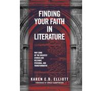 Finding Your Faith in Literature: Why Some of the Greatest Stories are Relevant, Personal, and Transformative