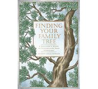 Finding Your Family Tree : A Beginner’s Guide to Researching Your Genealogy