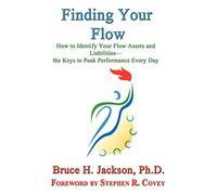 Finding Your Flow - How to Identify Your Flow Assets and Liabilities - The Keys to Peak Performance Every Day