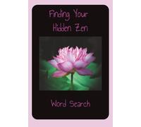 Finding Your Hidden Zen Word Search: 6 x 9 inch, 110 pages, 55 puzzles, 495 words of Zen finding word search for adults
