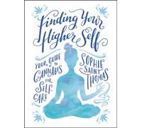 Finding Your Higher Self : Your Guide to Cannabis for Self-Care