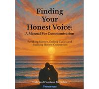 Finding Your Honest Voice: A Manual For Communication: Breaking Silence, Ending Cycles, and Building Honest Connection