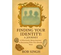 Finding Your Identity: A Journey: A Hilarious, Honest Guide to Becoming Who You Already Are
