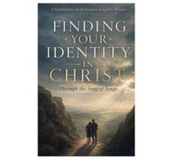 Finding Your Identity through the Song of Songs (Finding God in his Word)