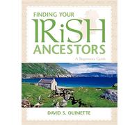 Finding Your Irish Ancestors: A Beginner's Guide (Finding Your Ancestors)