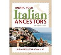 Finding Your Italian Ancestors: A Beginner's Guide (Finding Your Ancestors)