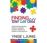 Finding Your Lost Child: Understanding Allergies, Nutrition, and Detox in Autism and Children on the Spectrum