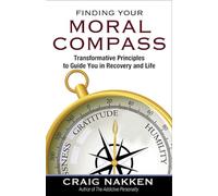 Finding Your Moral Compass: Transformative Principles to Guide You in Recovery and Life
