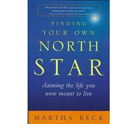 Finding Your Own North Star: claiming the life you were meant to live
