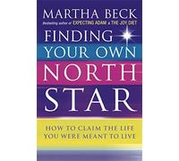 Finding Your Own North Star : How to claim the life you were meant to live