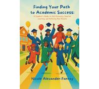Finding your Path to Academic Success: A Student’s Guide to Self-Discovery, Smarter Learning, and Achieving Real Results