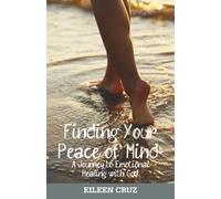 Finding Your Peace of Mind: A Journey to Emotional Healing with God (Caught In My Thoughts: Finding Your Peace of Mind)