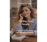 Finding Your People: Connection, Friendship, and Belonging in Midlife (Midlife Adventure: Expanding Your Horizons)