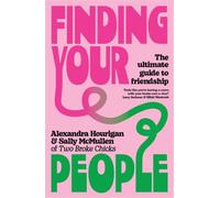 Finding Your People : The ultimate guide to friendship