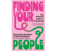 Finding Your People : The Ultimate Guide to Friendship by Alexandra Hourigan ...