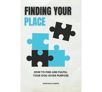 Finding Your Place: How to Find and Fulfill Your God-Given Purpose