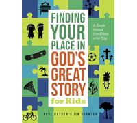 Finding Your Place in God's Great Story for Kids: A Book About the Bible and You