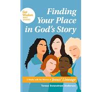 Finding Your Place in God's Story: 5 Weeks with the Women in Jesus' Lineage (Get Wisdom Bible Studies)