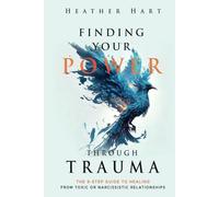 Finding Your Power Through Trauma: The 9-Step Guide To Healing From Toxic or Narcissistic Relationships