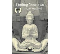 Finding Your Seat: A Zen Handbook