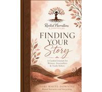 Finding Your Story: A Guided Journal for Writers, Storytellers & Truth-Tellers