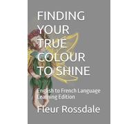 FINDING YOUR TRUE COLOUR TO SHINE: English to French Language Learning Edition