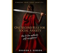 FINDING YOUR TRUE IDENTITY- ONE SECOND RULE FOR SOCIAL ANXIETY: How to live authentic self-acceptance