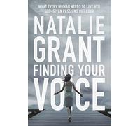 Finding Your Voice: What Every Woman Needs to Live Her God-Given Passions Out Loud