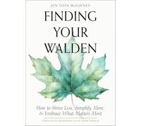 Finding Your Walden: How to Strive Less, Simplify More, and Embrace What Matters Most