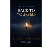 Finding Your Way Back to Yourself: Therapeutic Stories for the Soul That Has Lost Its Way