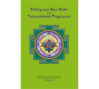 Finding your Way Home with Transcendental Progression: A Psycho-Spiritual Guide for Personal Development, Therapy, Positive Living and a Spiritual Path